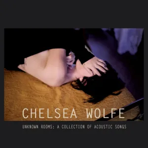 Chelsea Wolfe 'Unknow Rooms - A Collection Of Acoustic Songs'